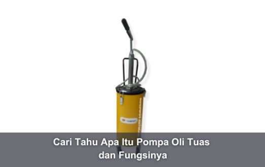 Cari Tahu Apa Itu Pompa Oli Tuas dan Fungsinya